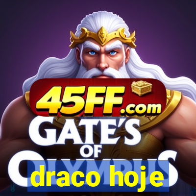 draco hoje